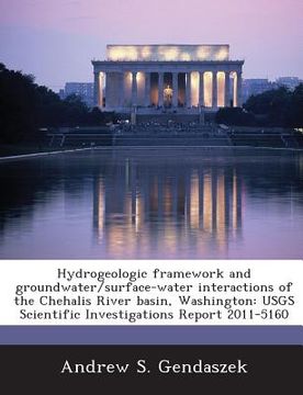 portada Hydrogeologic Framework and Groundwater/Surface-Water Interactions of the Chehalis River Basin, Washington: Usgs Scientific Investigations Report 2011 (en Inglés)