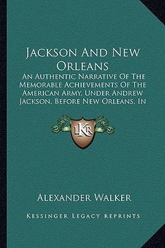 portada jackson and new orleans: an authentic narrative of the memorable achievements of the an authentic narrative of the memorable achievements of th (en Inglés)