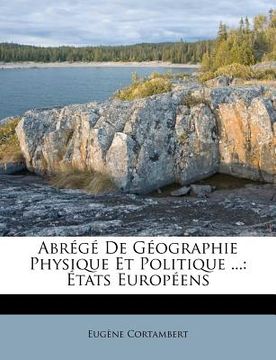 portada Abrégé de Géographie Physique Et Politique ...: États Européens (in French)