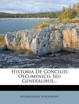 portada Historia de Conciliis Oecumenicis Seu Generalibus... (en Latin)