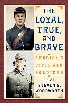 portada the loyal, true, and brave: america's civil war soldiers (in English)