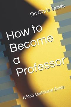 portada How to Become a Professor: A Non-traditional Guide (en Inglés)