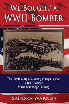 portada We Bought a WWII Bomber: The Untold Story of A Michigan High School a B-17 Bomber & The Blue Ridge Parkway! (en Inglés)