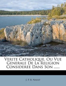 portada Verite Catholique, Ou Vue Generale De La Religion Consideree Dans Son ...... (en Francés)