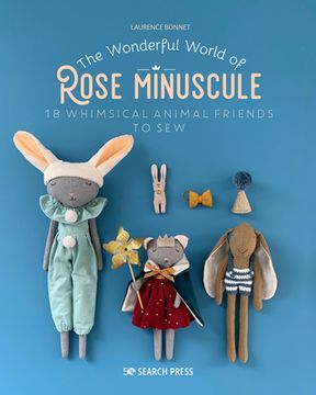 portada Wonderful World of Rose Minuscule, The: 18 Whimsical Animal Friends to sew 