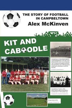 portada Kit and Caboodle: The Story of Football in Campbeltown (in English)