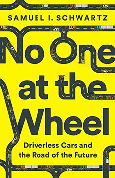 portada No one at the Wheel: Driverless Cars and the Road of the Future (en Inglés)