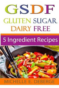 portada 5 Ingredient Recipes: Gluten Sugar Dairy Free (en Inglés)