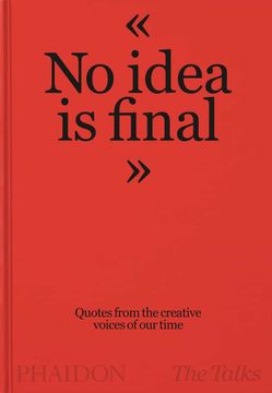 portada No Idea is Final: Quotes From the Creative Voices of our Time (General Non-Fiction) (en Inglés)