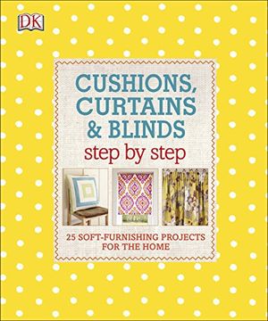 portada Cushions, Curtains and Blinds Step by Step: 25 Soft-Furnishing Projects for the Home