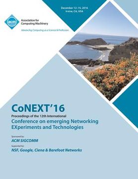 portada CoNEXT 16 12th International Conference on Emerging Networking Experiments & Technologies (en Inglés)
