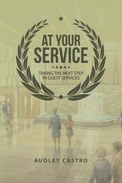 portada At Your Service: Taking the Next Step in Guest Services (en Inglés)
