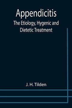 portada Appendicitis: The Etiology, Hygenic and Dietetic Treatment (en Inglés)