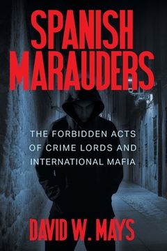 portada Spanish Marauders: The Forbidden Acts of Crime Lords and International Mafia (in English)