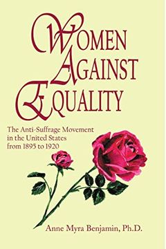 portada Women Against Equality: A History of the Anti Suffrage Movement in the United States From 1895 to 1920 (en Inglés)