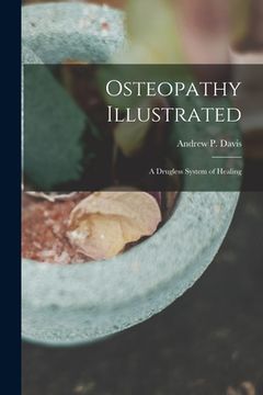 portada Osteopathy Illustrated: A Drugless System of Healing (en Inglés)