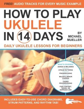 portada How To Play Ukulele In 14 Days: Daily Ukulele Lessons for Beginners
