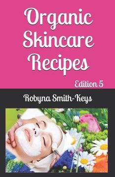 portada Organic Skincare Recipes: Edition 5 Also covers how to use electric facial machines (in English)