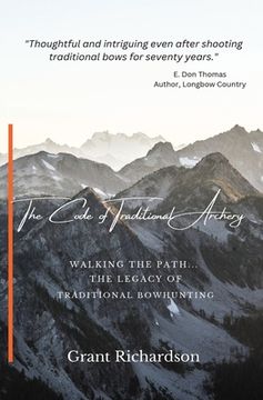 portada The Code of Traditional Archery: Walking The Path...The Legacy of Traditional Bowhunting (en Inglés)
