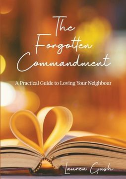 portada The Forgotten Commandment: A Practical Guide to Loving Your Neighbour (en Inglés)