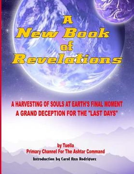 portada A New Book Of Revelations: A Harvesting Of Souls At Earth's Final Moment - A Grand Deception For The "Last Days" (en Inglés)