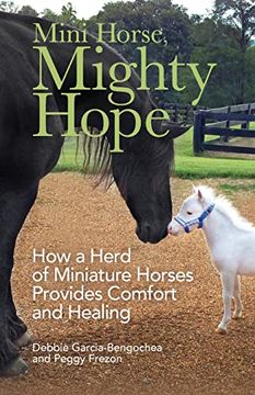 portada Mini Horse, Mighty Hope: How a Herd of Miniature Horses Provides Comfort and Healing (en Inglés)