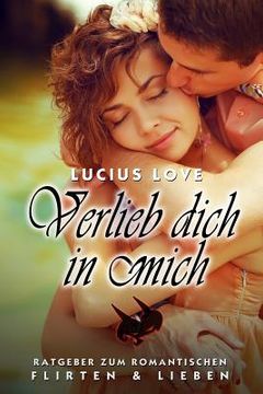 portada Verlieb dich in Mich: Der ultimative Flirtratgeber (en Alemán)