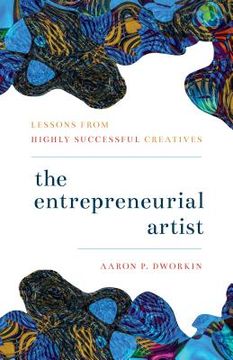 portada The Entrepreneurial Artist: Lessons from Highly Successful Creatives (in English)
