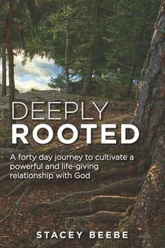 portada Deeply Rooted: A forty day journey to cultivate a powerful and life-giving relationship with God