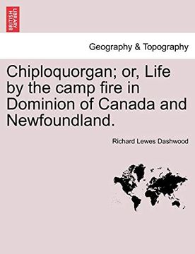 portada Chiploquorgan; Or, Life by the Camp Fire in Dominion of Canada and Newfoundland. 