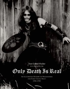 portada Only Death is Real: An Illustrated History of Hellhammer and Early Celtic Frost 1981 1985 (in English)
