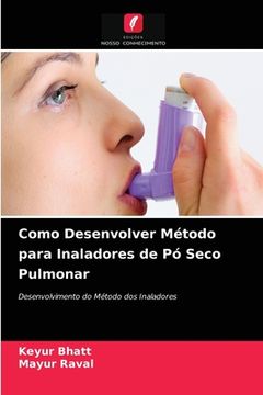 portada Como Desenvolver Método Para Inaladores de pó Seco Pulmonar: Desenvolvimento do Método dos Inaladores (en Portugués)