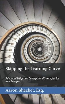 portada Skipping the Learning Curve: Advanced Litigation Concepts and Strategies for New Lawyers (en Inglés)