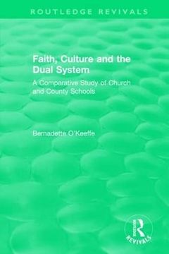 portada Faith, Culture and the Dual System: A Comparative Study of Church and County Schools (en Inglés)
