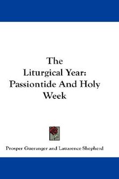 portada the liturgical year: passiontide and holy week (en Inglés)