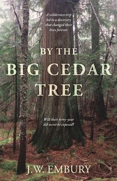 portada By the Big Cedar Tree: A Wilderness Trip Led to a Discovery That Changed Their Lives Forever. Will Their Forty-Year Old Secret Be Exposed? (in English)