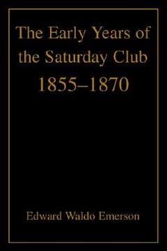portada the early years of the saturday club: 1855-1870 (in English)