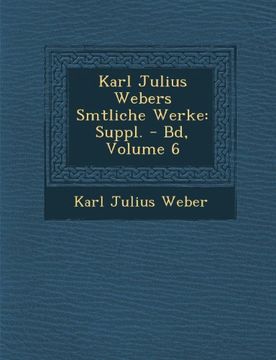 portada Karl Julius Webers Smtliche Werke: Suppl. - Bd, Volume 6