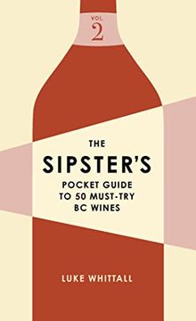 portada The Sipster's Pocket Guide to 50 Must-Try bc Wines: Volume 2 (Sipster's Wine Guides, 2) (en Inglés)