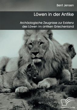 portada Lowen in Der Antike: Archaologische Zeugnisse Zur Existenz Des Lowen Im Antiken Griechenland (German Edition)