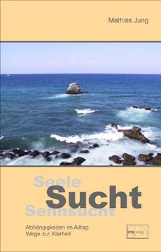 portada Seele, Sucht, Sehnsucht: Wege zur Klarheit (en Alemán)