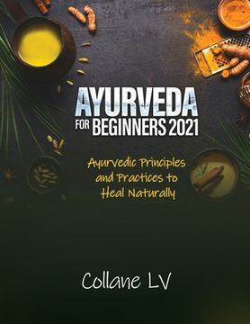 portada Ayurveda for Beginners 2021: Ayurvedic Principles and Practices to Heal Naturally (en Inglés)