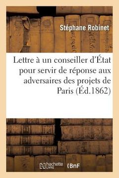 portada Lettre À Un Conseiller d'État Pour Servir de Réponse Aux Adversaires Des Projets de la: Ville de Paris: Eaux de Paris (en Francés)