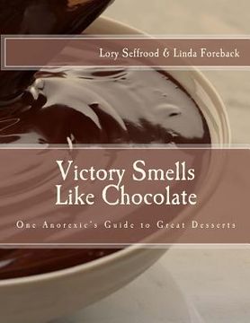 portada Victory Smells Like Chocolate: One Anorexic's Guide to Great Desserts (en Inglés)