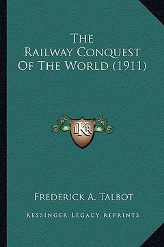 portada the railway conquest of the world (1911) (in English)
