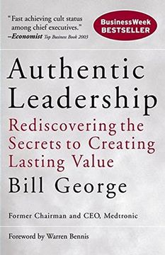 authentic leadership,rediscovering the secrets to creating lasting value (en Inglés)