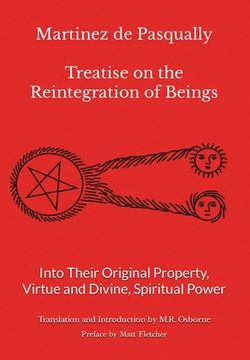 portada Martinez de Pasqually - Treatise on the Reintegration of Beings Into Their Original Property, Virtue and Divine, Spiritual Power (en Inglés)