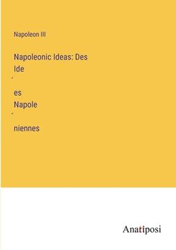portada Napoleonic Ideas: Des Idées Napoléniennes (in English)