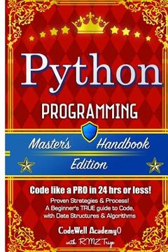 portada Python: Programming, Master's Handbook; A TRUE Beginner's Guide! Problem Solving, Code, Data Science, Data Structures & Algori (en Inglés)