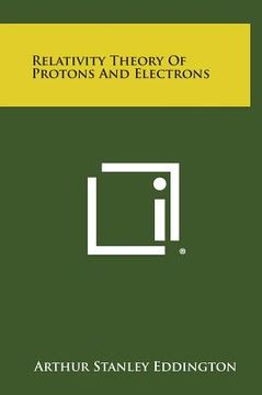 portada Relativity Theory of Protons and Electrons (in English)